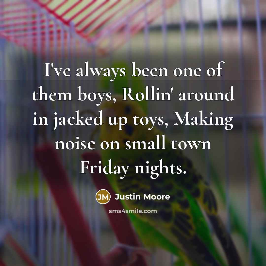 “I've always been one of them boys, Rollin' around in…” quote by Justin Moore
