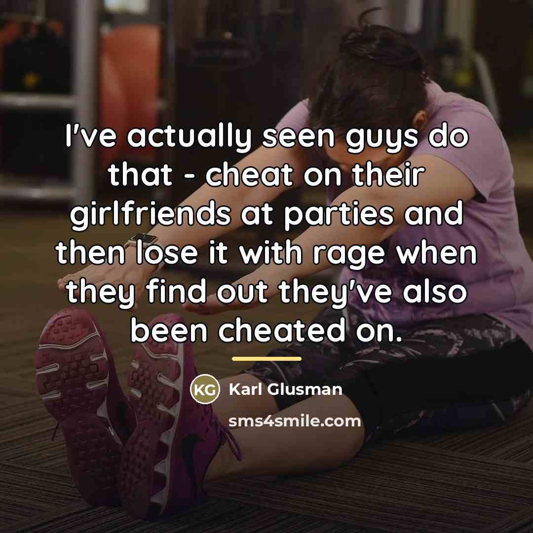 “I've actually seen guys do that - cheat on their…” quote by Karl Glusman