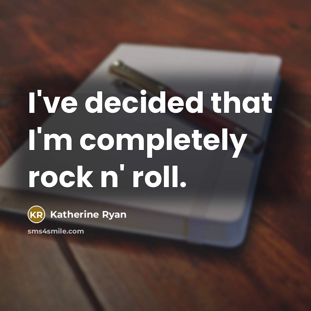 “I've decided that I'm completely rock n' roll.…” quote by Katherine Ryan
