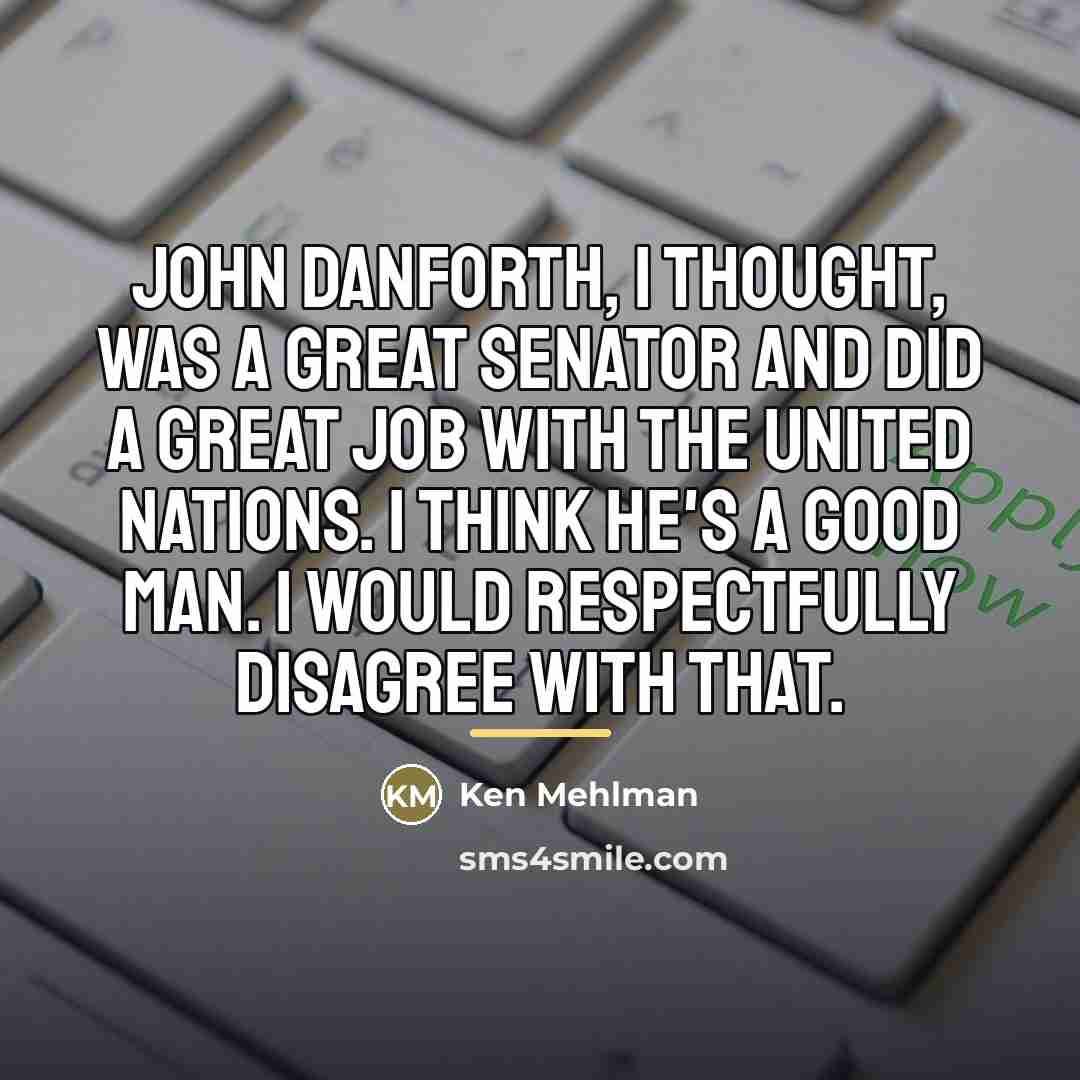 “John Danforth, I thought, was a great senator and did…” quote by Ken Mehlman