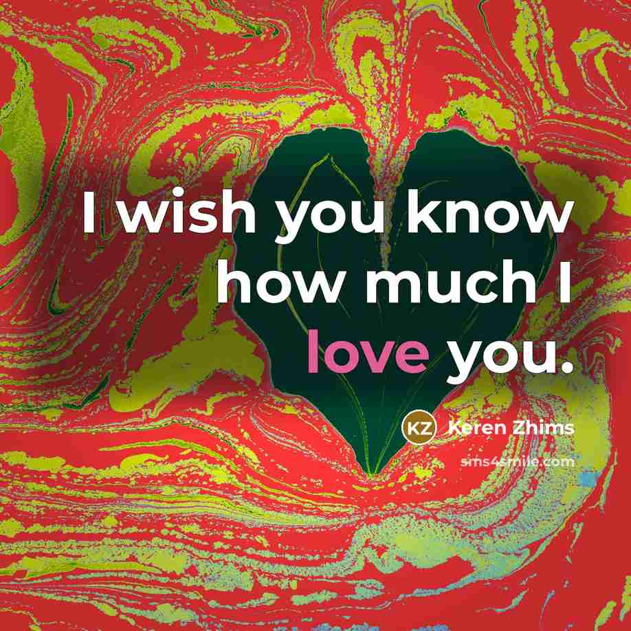 “I wish you know how much I love you.…” quote by Keren Zhims