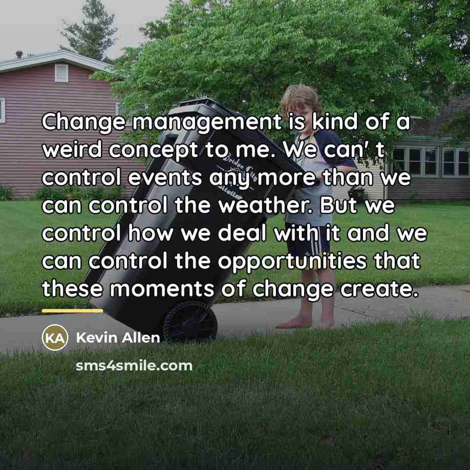 “Change management is kind of a weird concept to me.…” quote by Kevin Allen