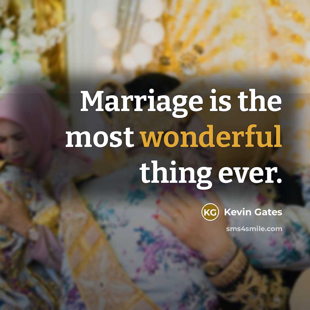 “Marriage is the most wonderful thing ever.…” quote by Kevin Gates