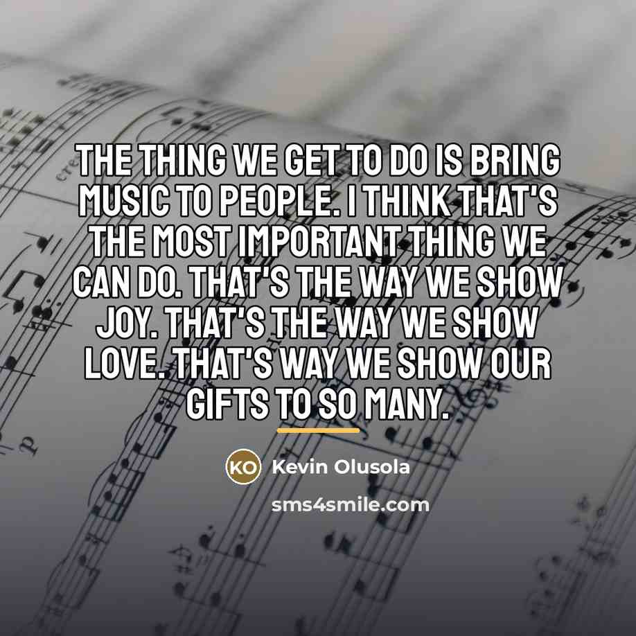 “The thing we get to do is bring music to…” quote by Kevin Olusola