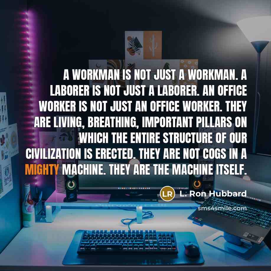 “A workman is not just a workman. A laborer is…” quote by L. Ron Hubbard