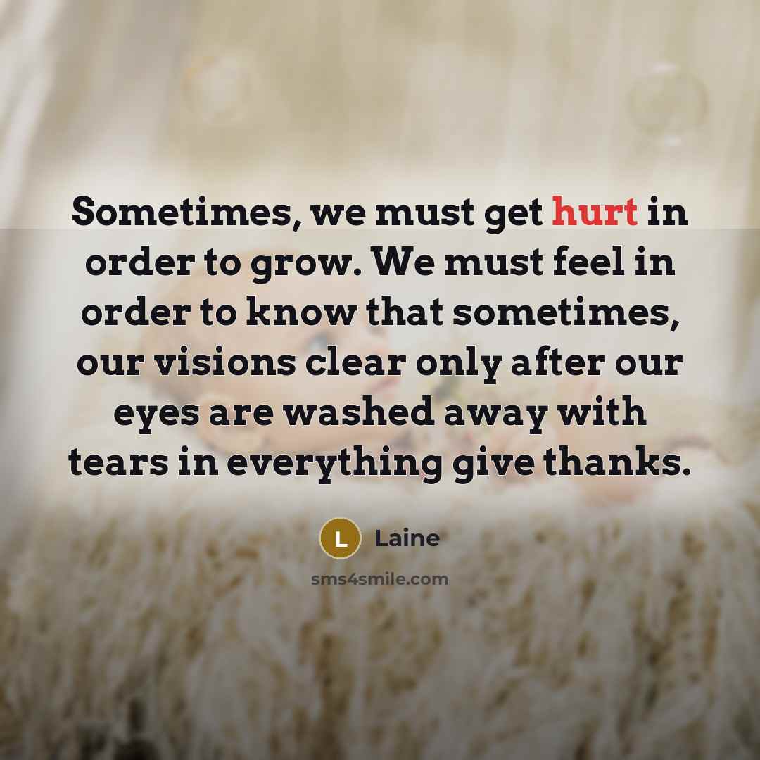 “Sometimes, we must get hurt in order to grow. We…” quote by Laine