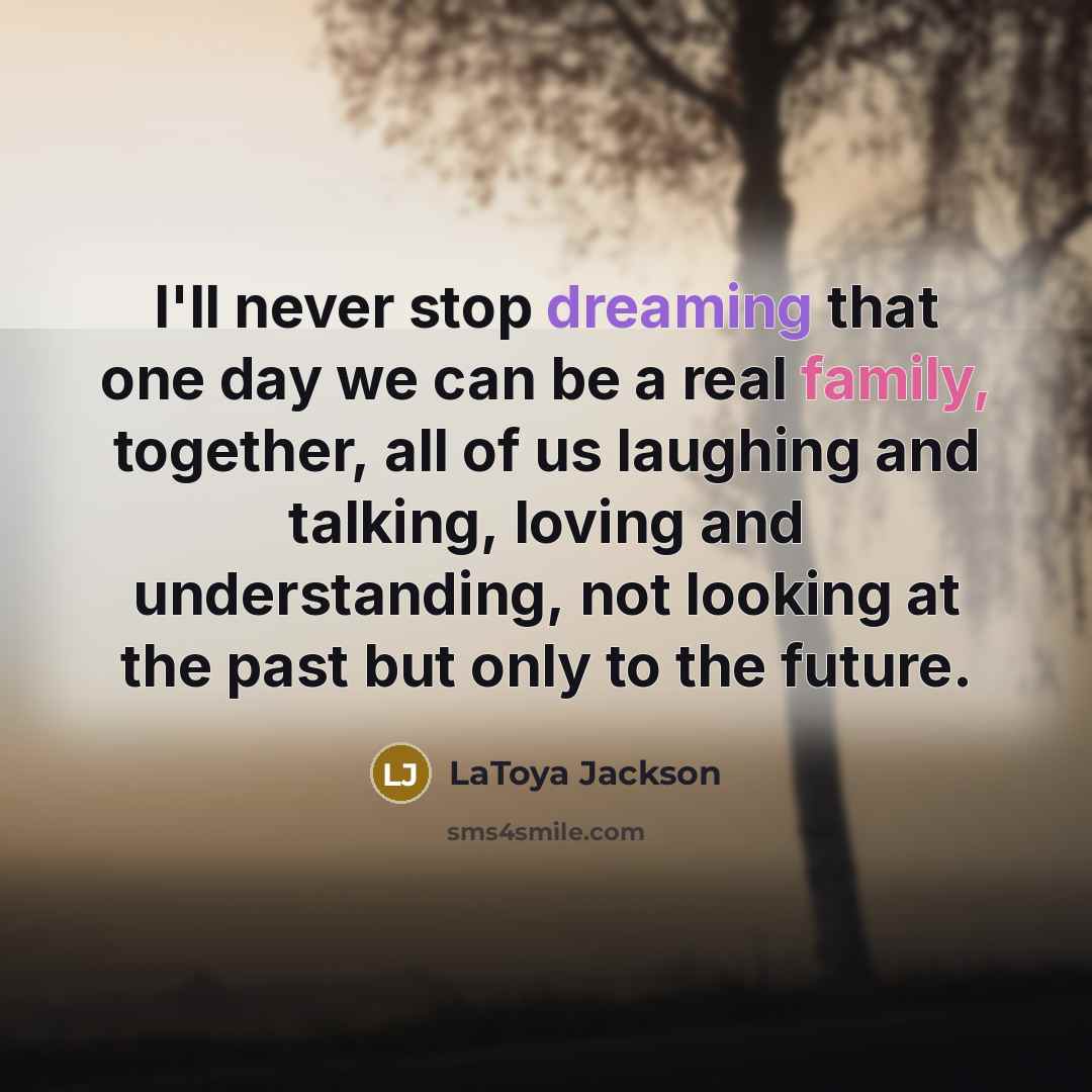 “I'll never stop dreaming that one day we can be…” quote by LaToya Jackson
