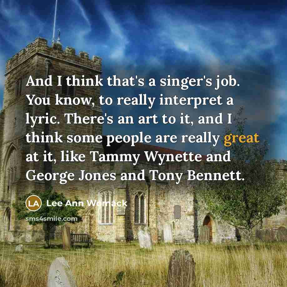 “And I think that's a singer's job. You know, to…” quote by Lee Ann Womack