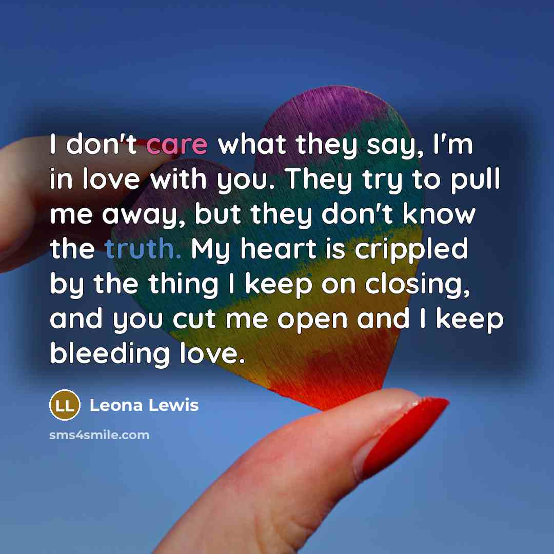 “I don't care what they say, I'm in love with…” quote by Leona Lewis