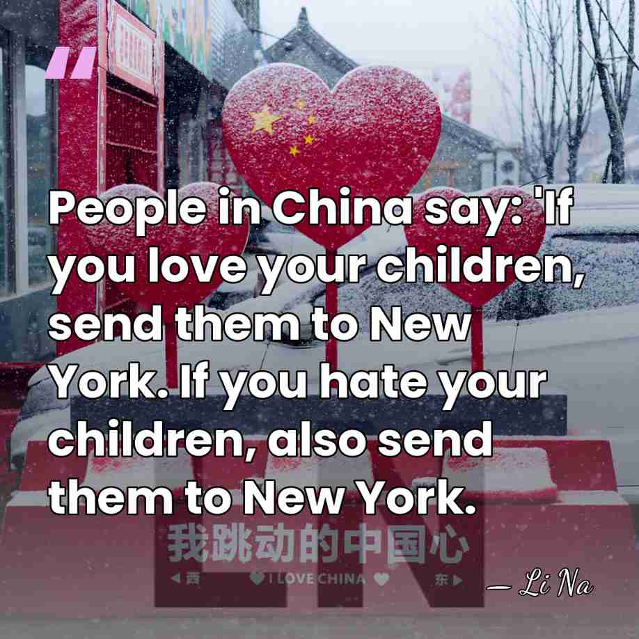 People in China say: 'If you love your children, send them to&hellip; - Li Na