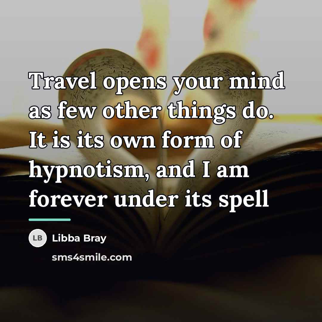 “Travel opens your mind as few other things do. It…” quote by Libba Bray