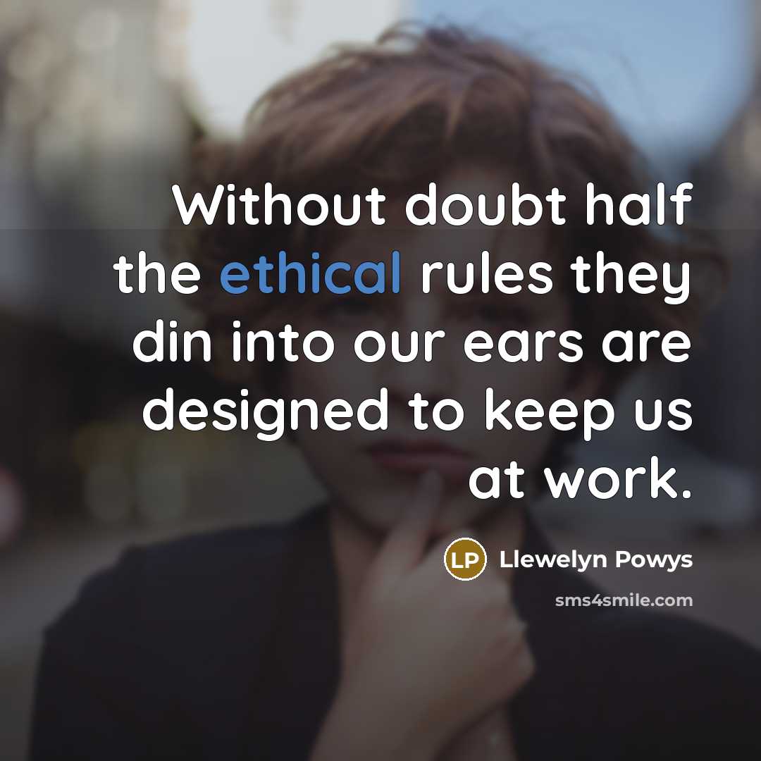 “Without doubt half the ethical rules they din into our…” quote by Llewelyn Powys
