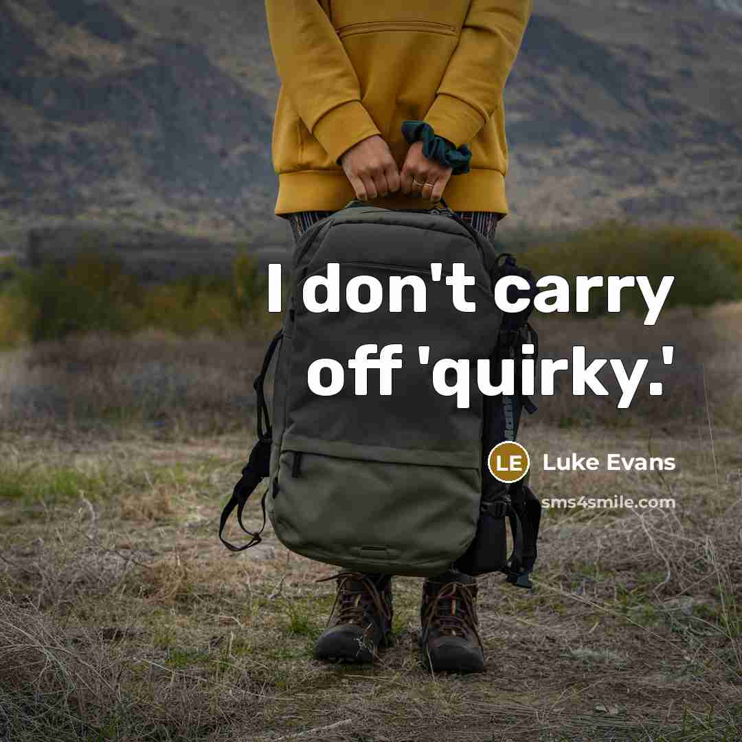 “I don't carry off 'quirky.'…” quote by Luke Evans