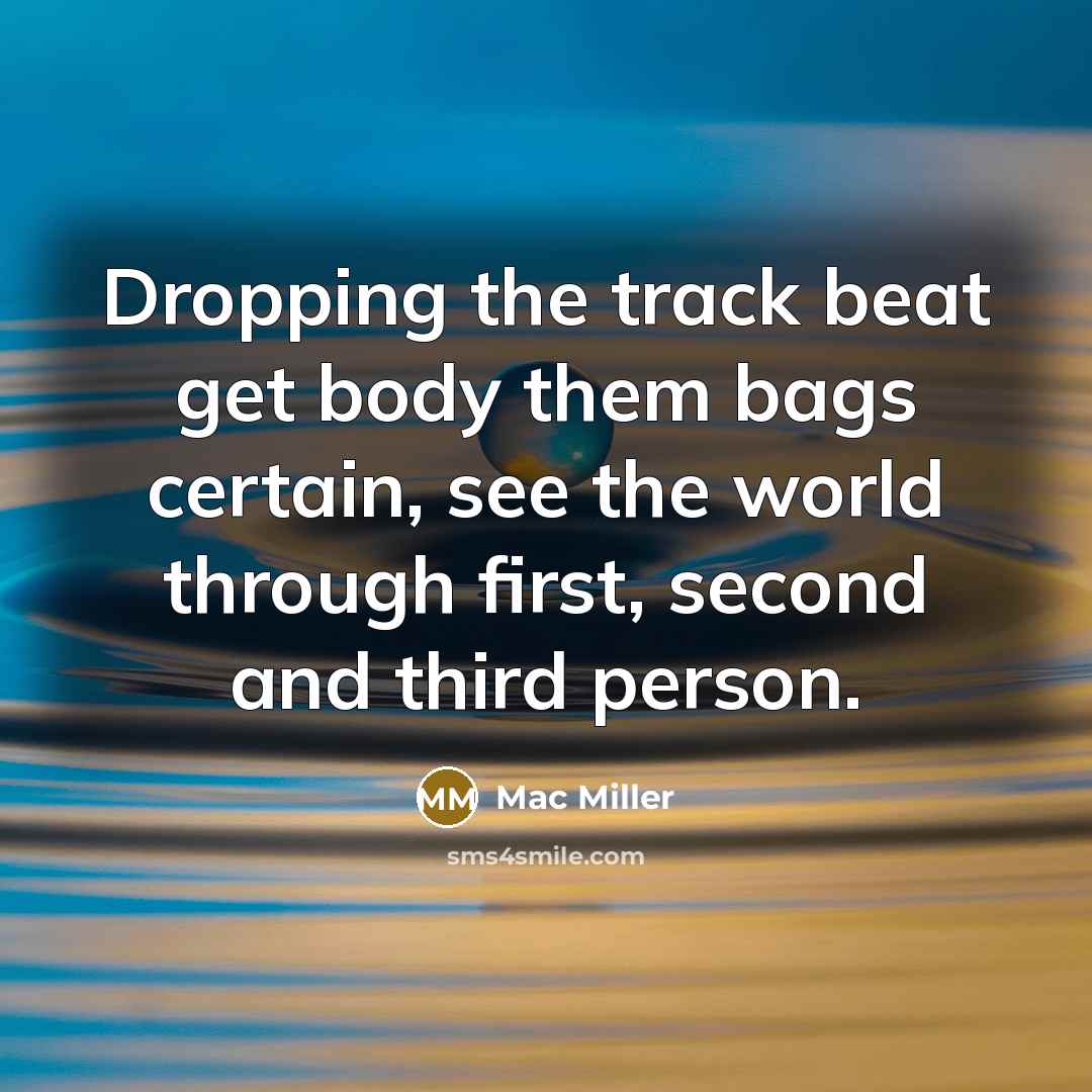 “Dropping the track beat get body them bags certain, see…” quote by Mac Miller