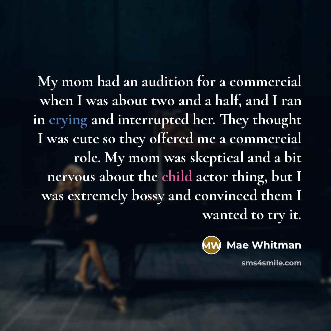 “My mom had an audition for a commercial when I…” quote by Mae Whitman