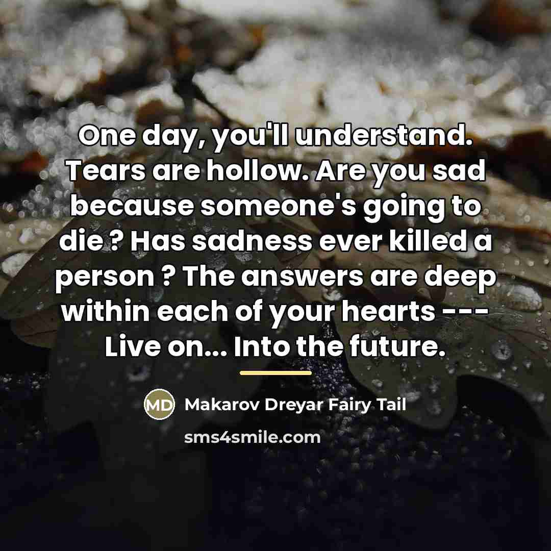 “One day, you'll understand. Tears are hollow. Are you sad…” quote by Makarov Dreyar Fairy Tail