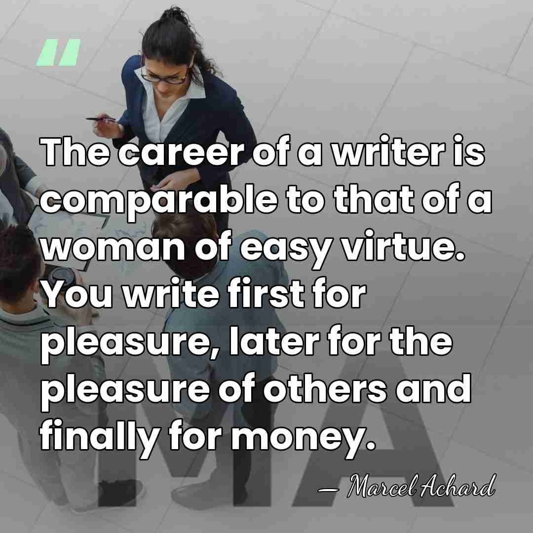 The career of a writer is comparable to that of a woman&hellip; - Marcel Achard