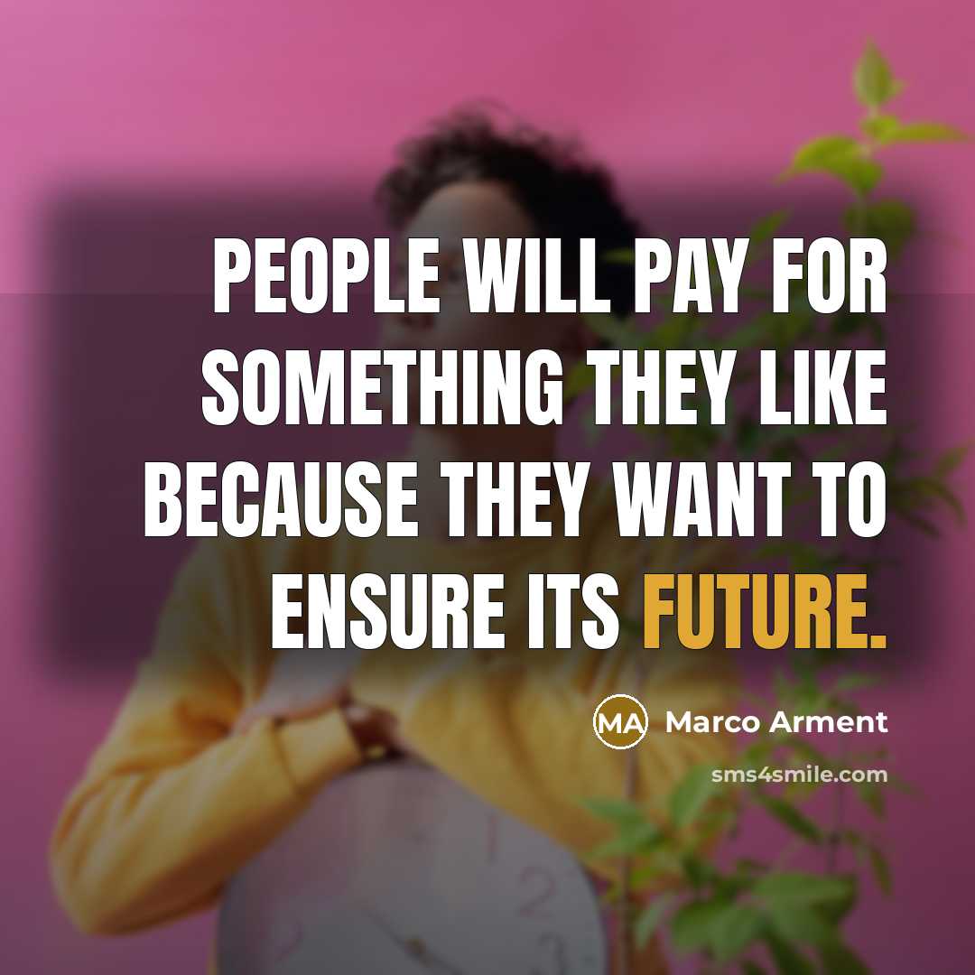“People will pay for something they like because they want…” quote by Marco Arment