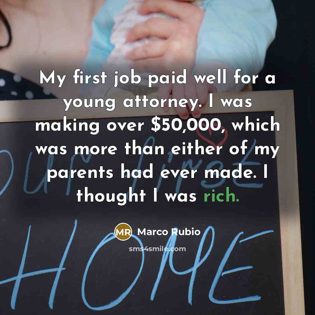 “My first job paid well for a young attorney. I…” quote by Marco Rubio