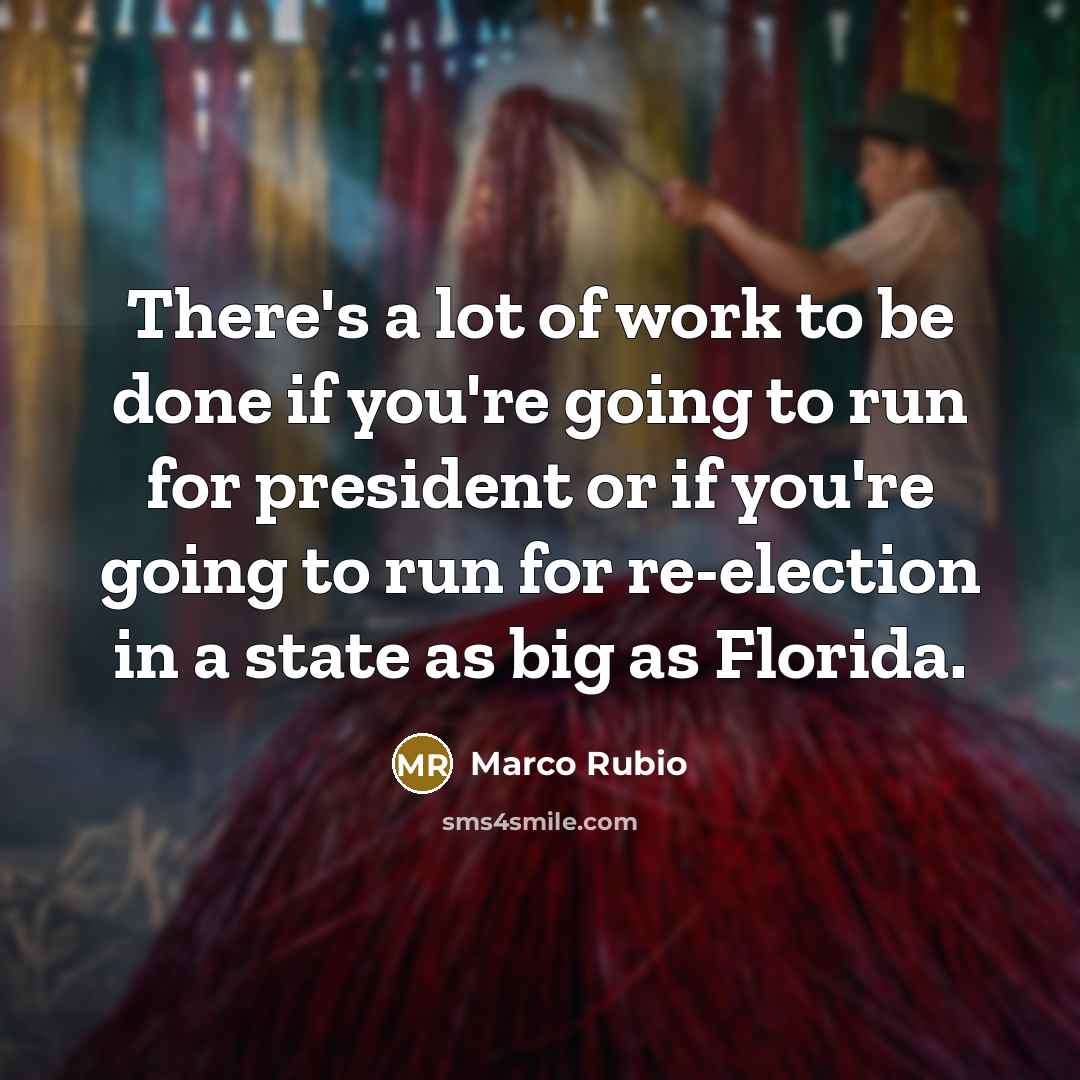 “There's a lot of work to be done if you're…” quote by Marco Rubio