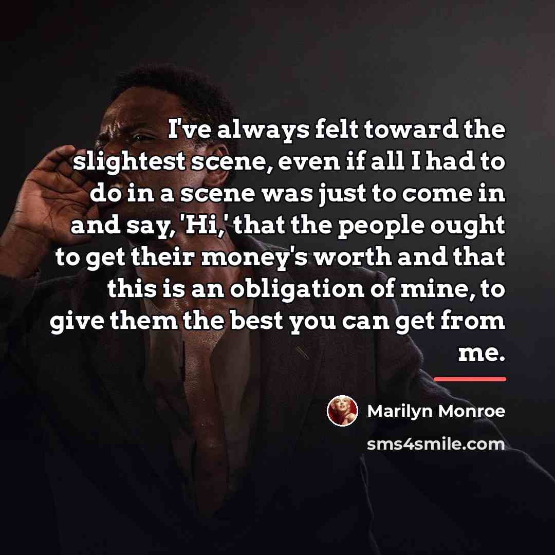 “I've always felt toward the slightest scene, even if all…” quote by Marilyn Monroe