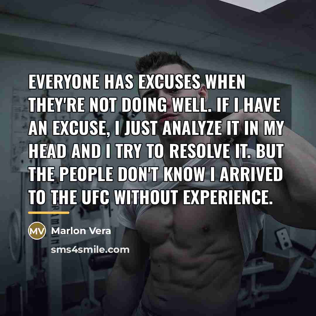 “Everyone has excuses when they're not doing well. If I…” quote by Marlon Vera