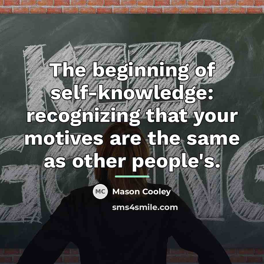 “The beginning of self-knowledge: recognizing that your motives are the…” quote by Mason Cooley