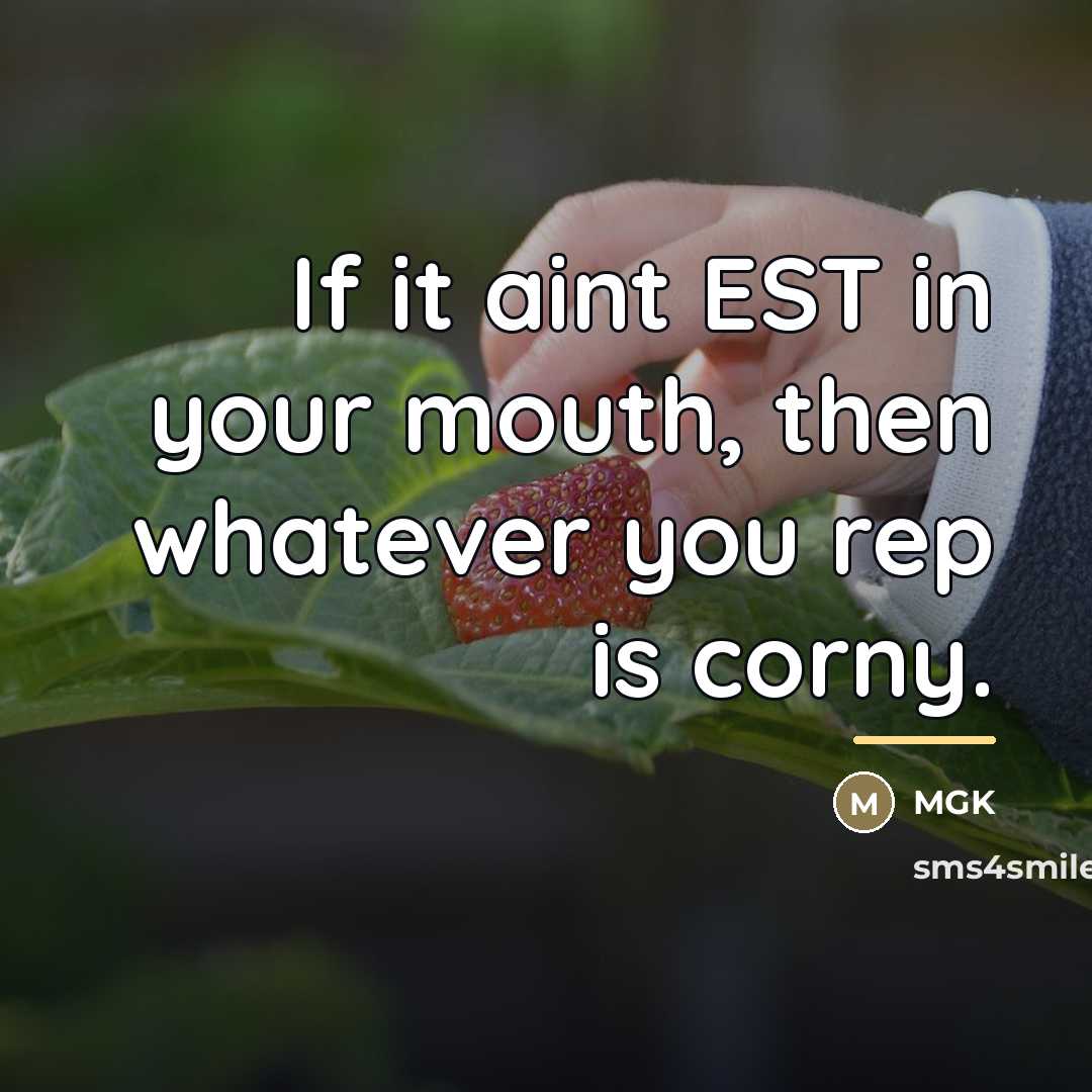 “If it aint EST in your mouth, then whatever you…” quote by Mgk