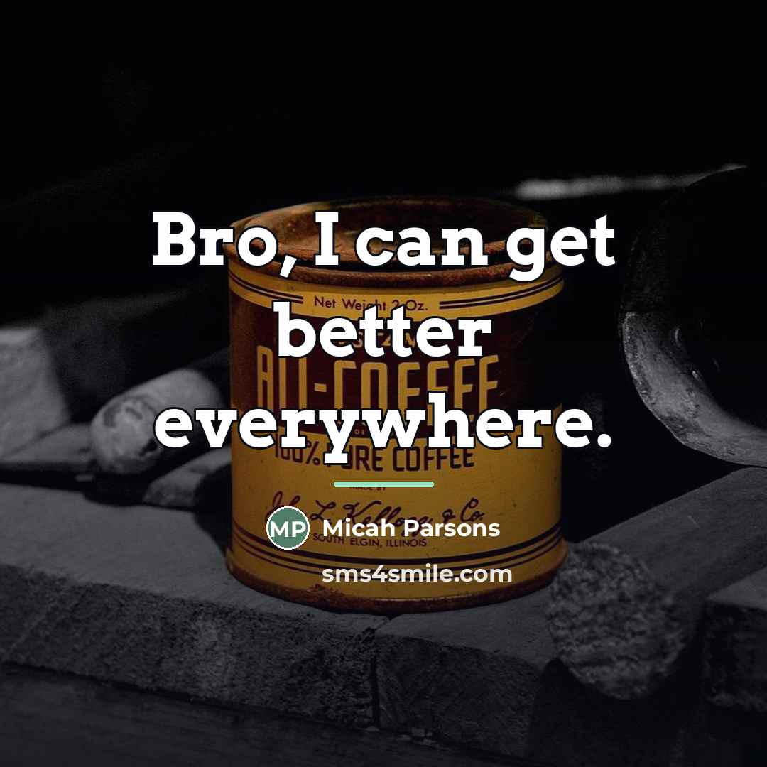 “Bro, I can get better everywhere.…” quote by Micah Parsons