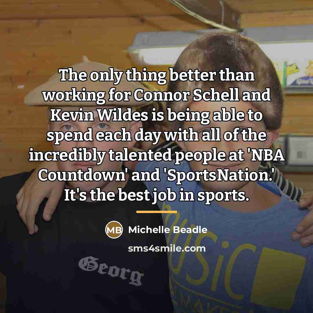 “The only thing better than working for Connor Schell and…” quote by Michelle Beadle