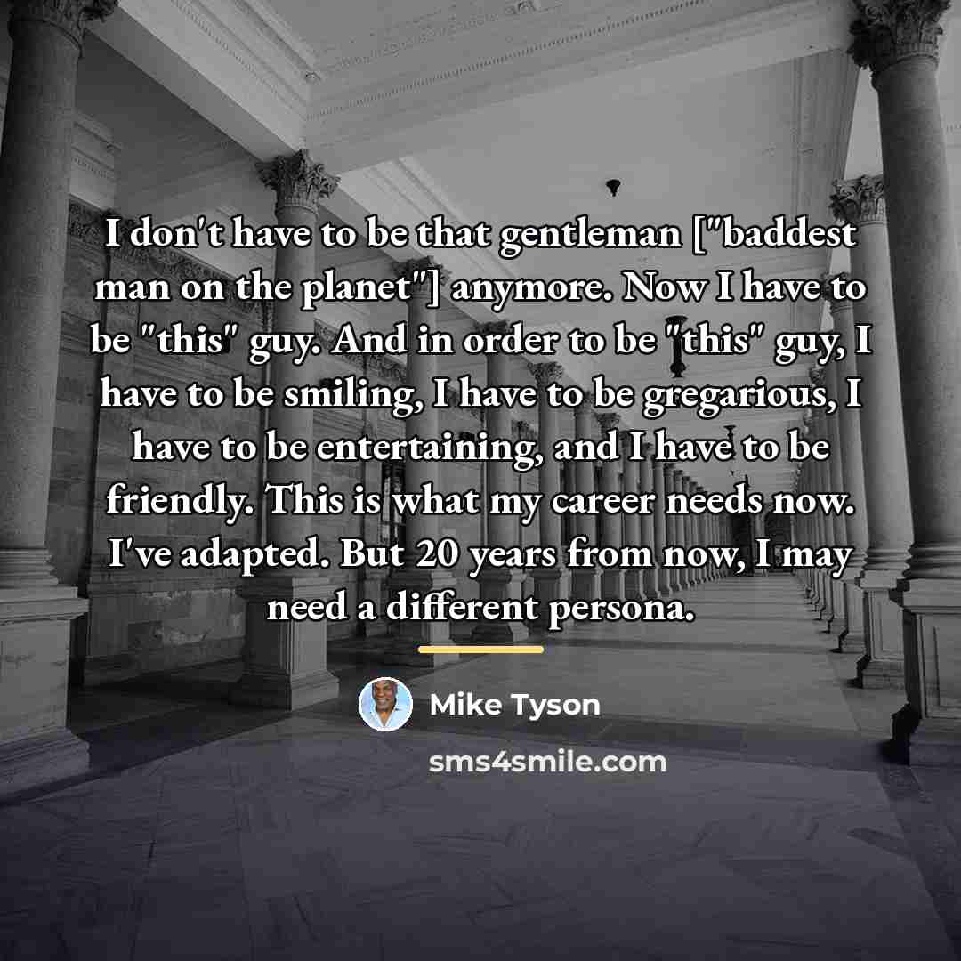 “I don't have to be that gentleman ["baddest man on…” quote by Mike Tyson