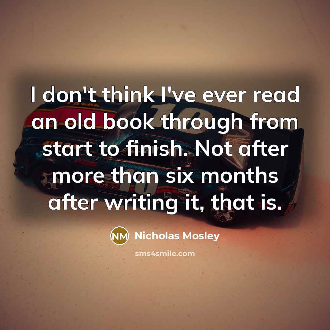 “I don't think I've ever read an old book through…” quote by Nicholas Mosley