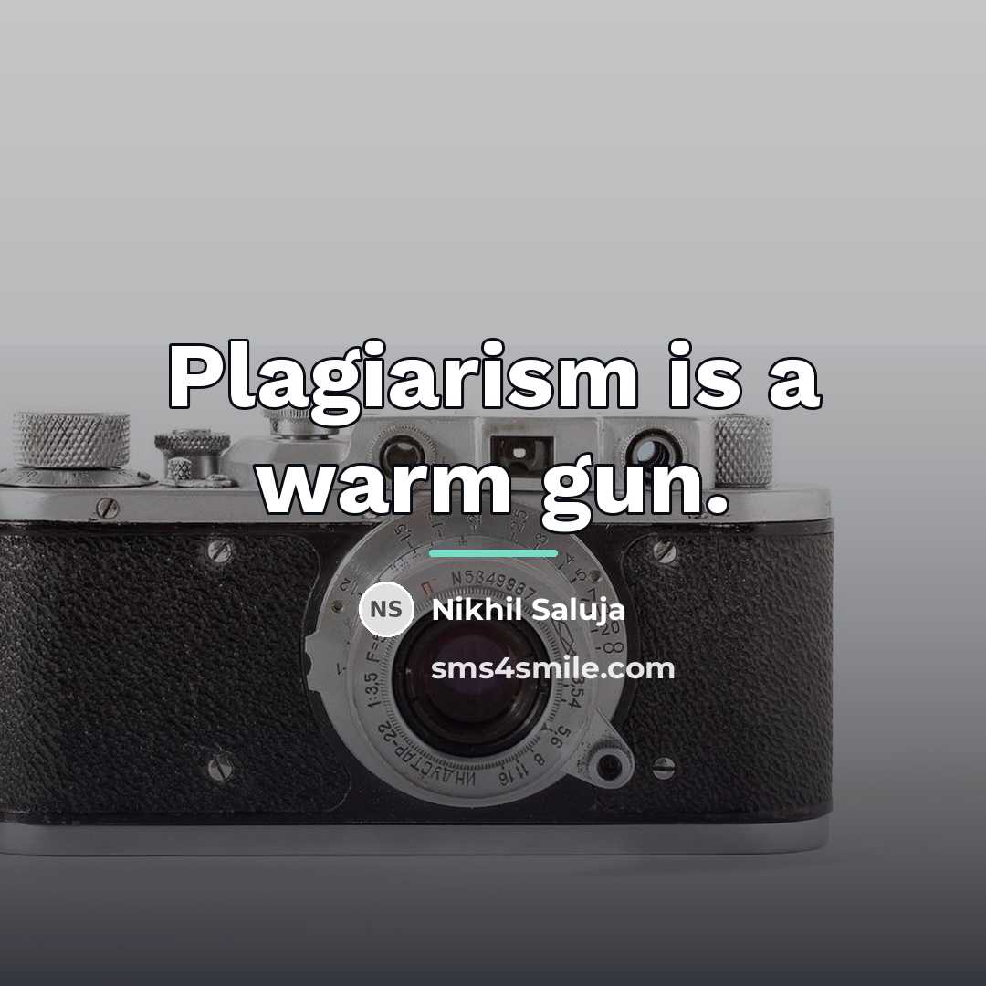 “Plagiarism is a warm gun.…” quote by Nikhil Saluja