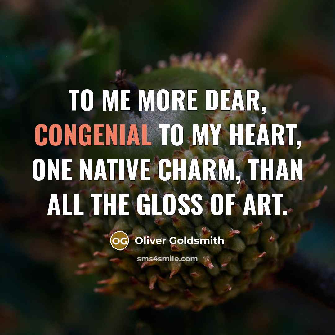 “To me more dear, congenial to my heart, One native…” quote by Oliver Goldsmith