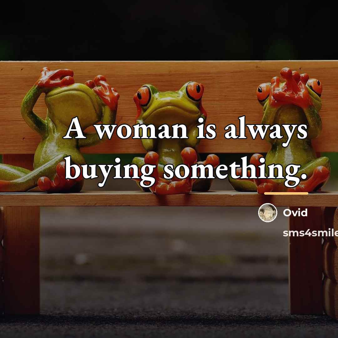 “A woman is always buying something.…” quote by Ovid