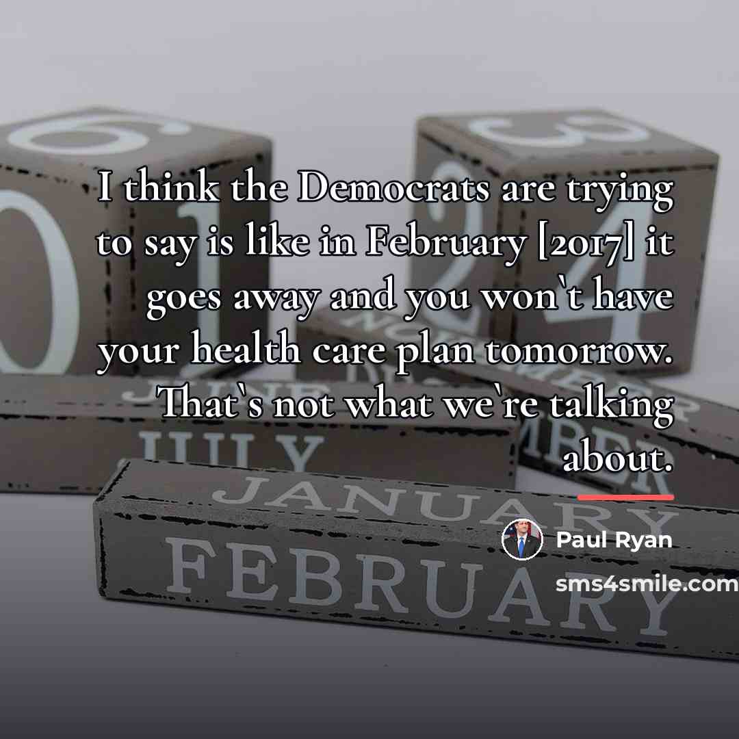 “I think the Democrats are trying to say is like…” quote by Paul Ryan