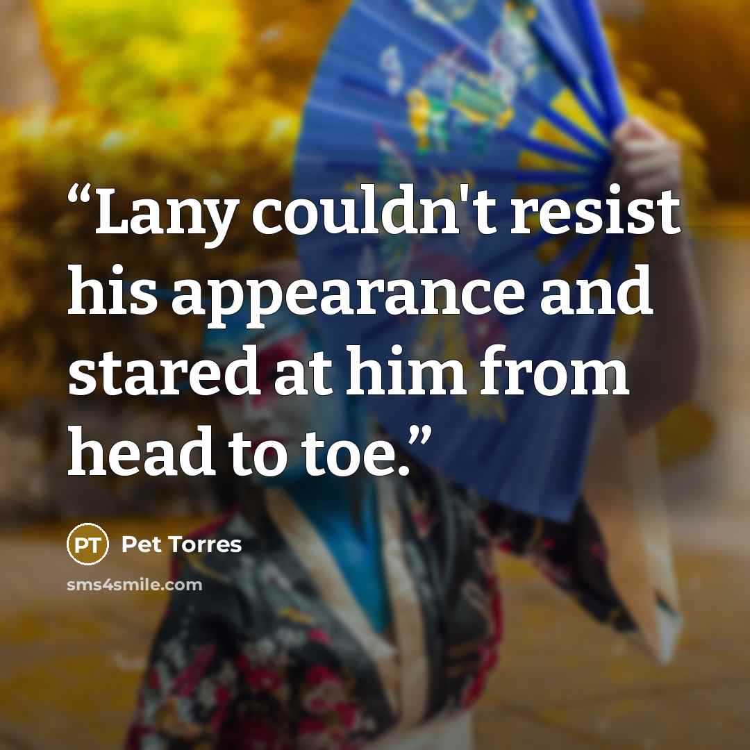 “Lany couldn't resist his appearance and stared at him from head to toe.” quote by Pet Torres