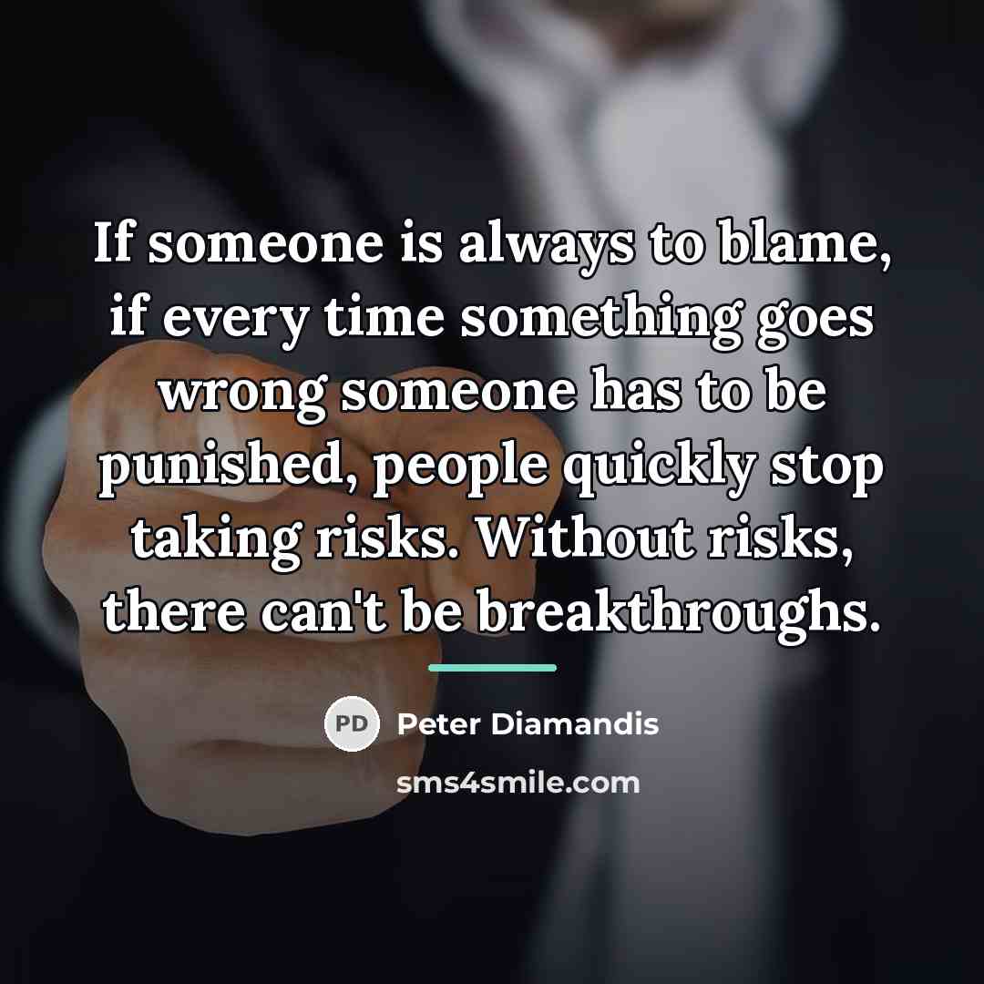 “If someone is always to blame, if every time something…” quote by Peter Diamandis