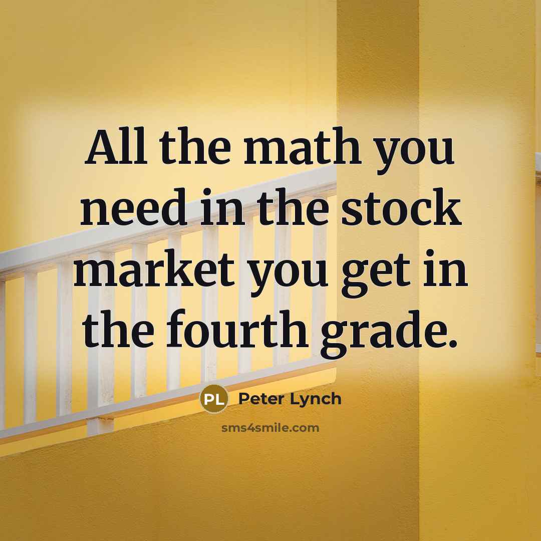 “All the math you need in the stock market you…” quote by Peter Lynch