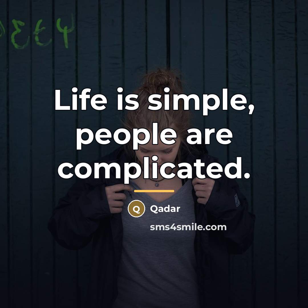 “Life is simple, people are complicated.…” quote by Anonymous