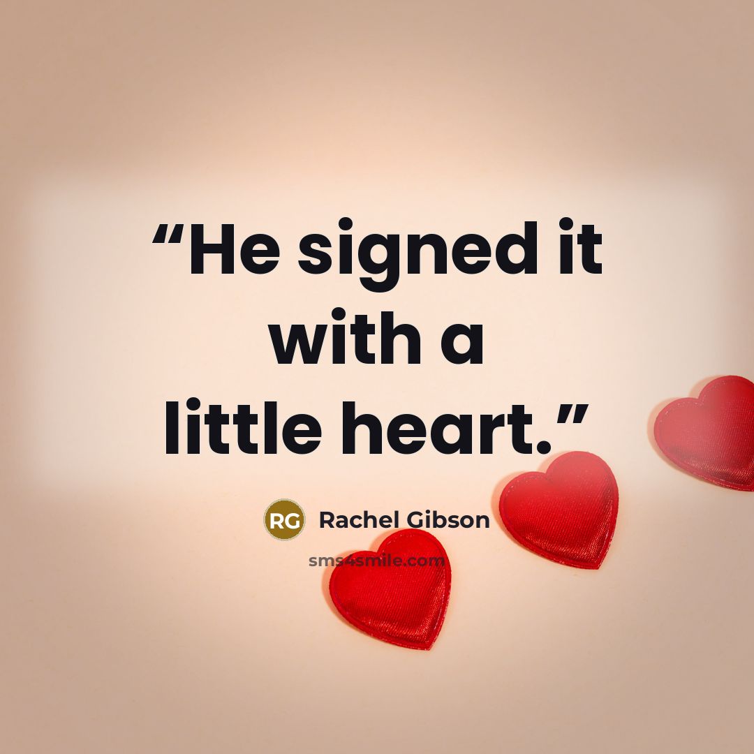 “He signed it with a little heart.” quote by Rachel Gibson