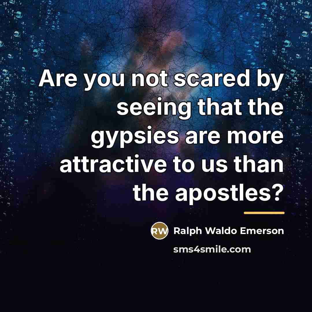 “Are you not scared by seeing that the gypsies are…” quote by Ralph Waldo Emerson