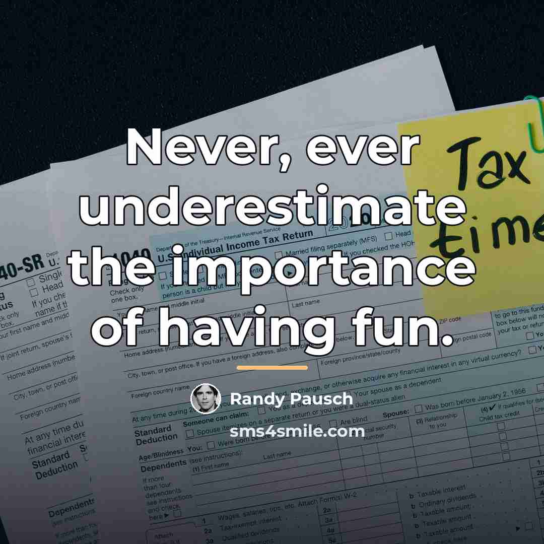 “Never, ever underestimate the importance of having fun.…” quote by Randy Pausch