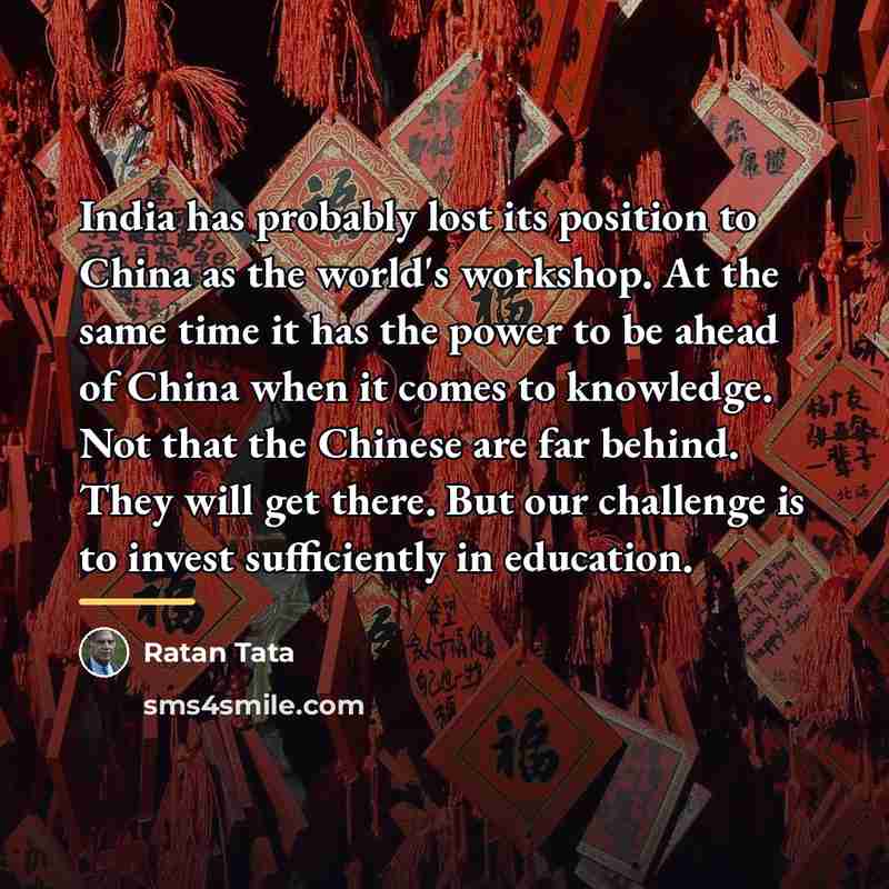 “India has probably lost its position to China as the…” quote by Ratan Tata