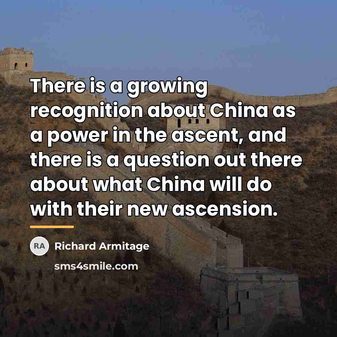 “There is a growing recognition about China as a power…” quote by Richard Armitage