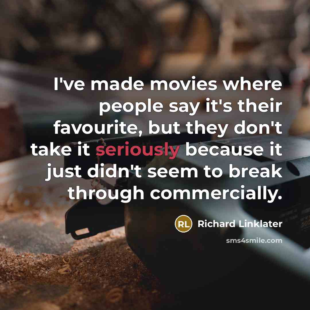 “I've made movies where people say it's their favourite, but…” quote by Richard Linklater