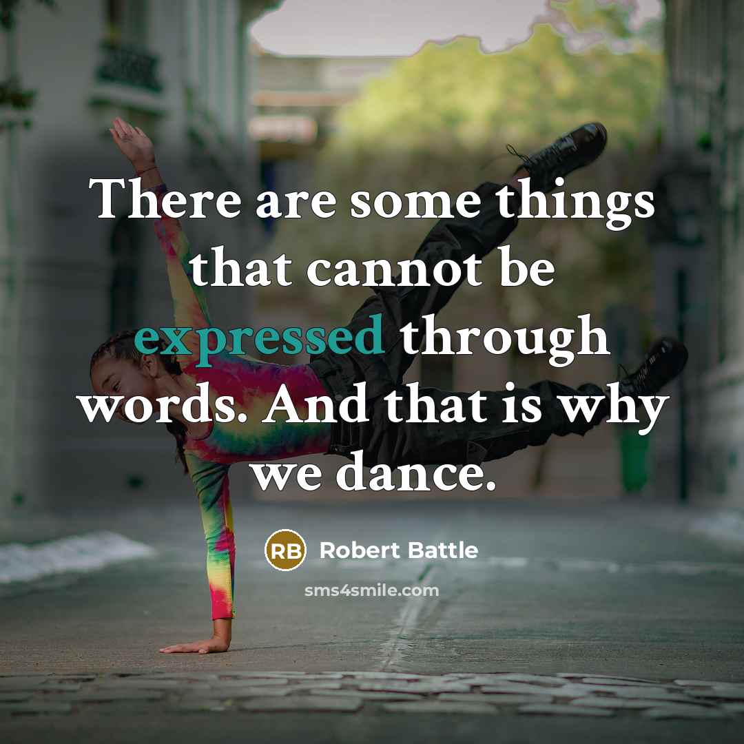“There are some things that cannot be expressed through words. And that is why we dance.” quote by Robert Battle