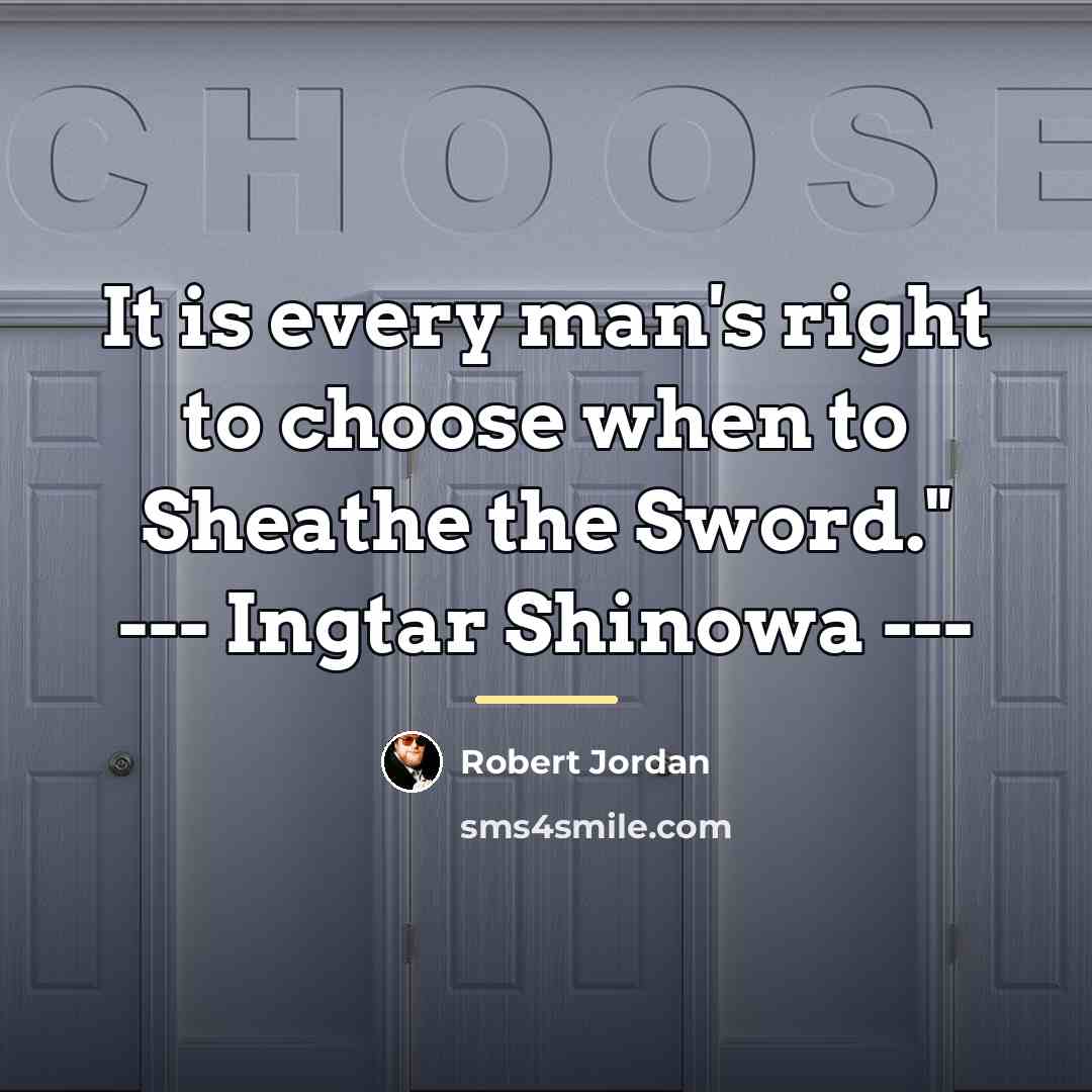“It is every man's right to choose when to Sheathe…” quote by Robert Jordan