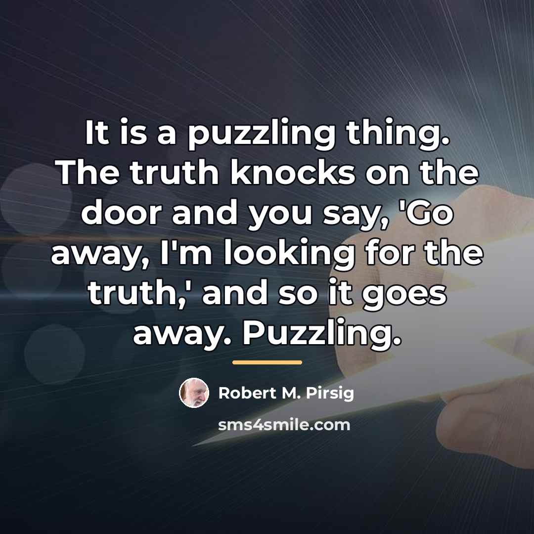 “It is a puzzling thing. The truth knocks on the…” quote by Robert M. Pirsig
