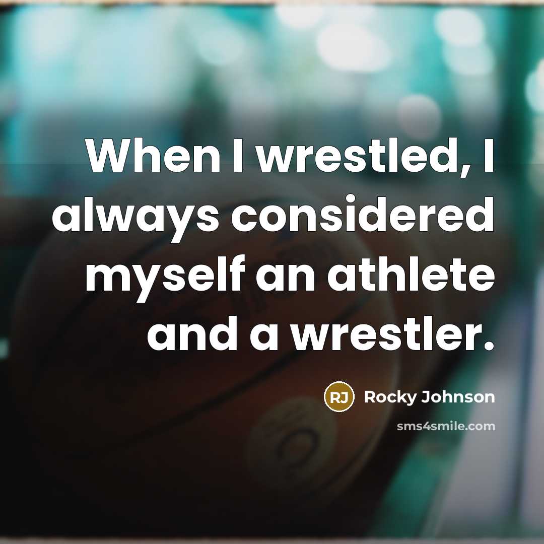 “When I wrestled, I always considered myself an athlete and…” quote by Rocky Johnson